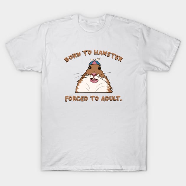 Born to hamster, forced to adult T-Shirt by taylustra